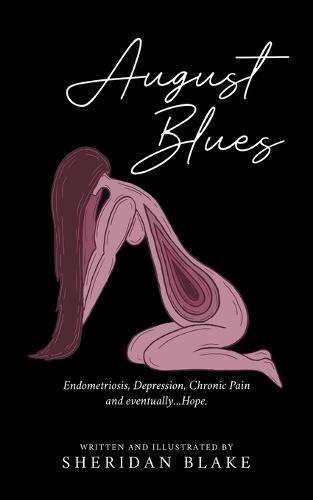 August Blues: Endometriosis, Depression, Chronic Pain and eventually...Hope.