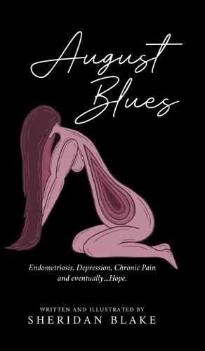 August Blues: Endometriosis, Depression, Chronic Pain and eventually...Hope.