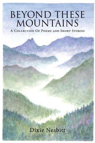 Beyond These Mountains: A Collection Of Poems and Short Stories