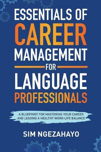 Essentials of Career Management for Language Professionals: A Blueprint for Mastering your Career and Leading a Healthy Work-Life Balance
