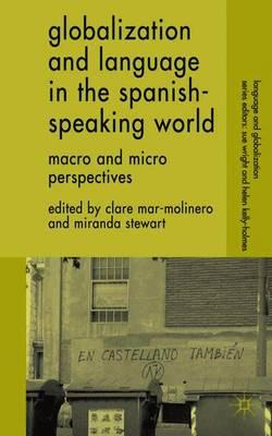 Globalization and Language in the Spanish Speaking World: Macro and Micro Perspectives