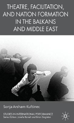 Theatre, Facilitation, and Nation Formation in the Balkans and Middle East