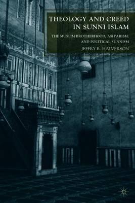 Theology and Creed in Sunni Islam: The Muslim Brotherhood, Ash'arism, and Political Sunnism