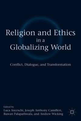 Religion and Ethics in a Globalizing World: Conflict, Dialogue, and Transformation