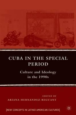 Cuba in the Special Period: Culture and Ideology in the 1990s