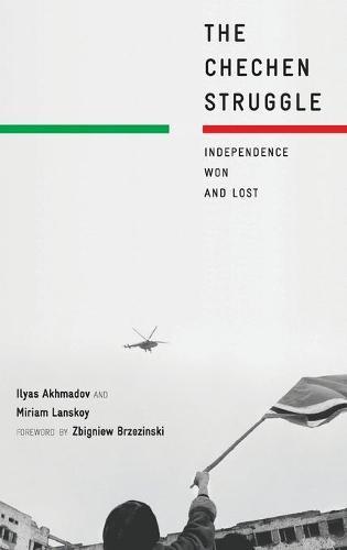 The Chechen Struggle: Independence Won and Lost