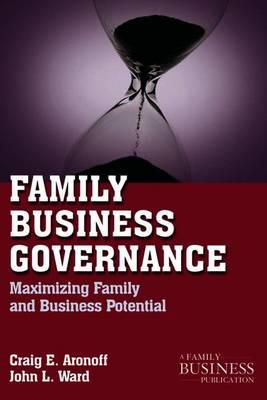 Family Business Governance: Maximizing Family and Business Potential