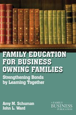 Family Education For Business-Owning Families: Strengthening Bonds By Learning Together
