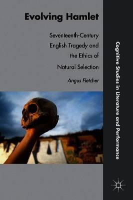 Evolving Hamlet: Seventeenth-Century English Tragedy and the Ethics of Natural Selection