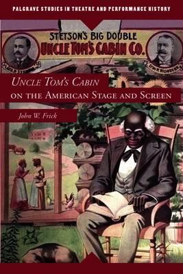 Uncle Tom's Cabin on the American Stage and Screen