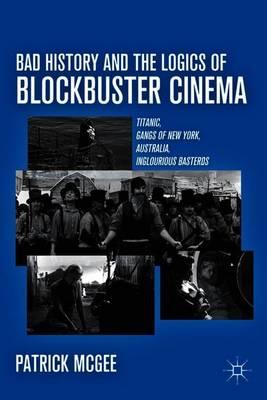 Bad History and the Logics of Blockbuster Cinema: Titanic, Gangs of New York, Australia, Inglourious Basterds
