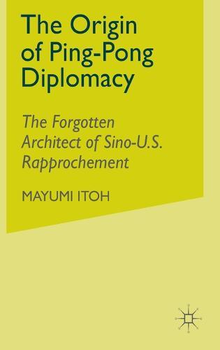The Origin of Ping-Pong Diplomacy: The Forgotten Architect of Sino-U.S. Rapprochement