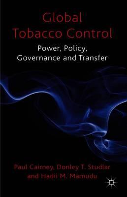 Global Tobacco Control: Power, Policy, Governance and Transfer
