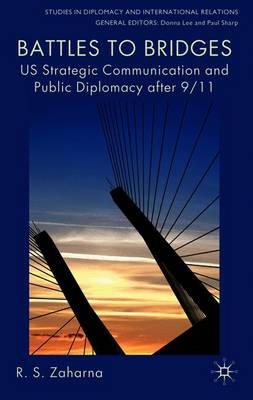 Battles to Bridges: US Strategic Communication and Public Diplomacy after 9/11