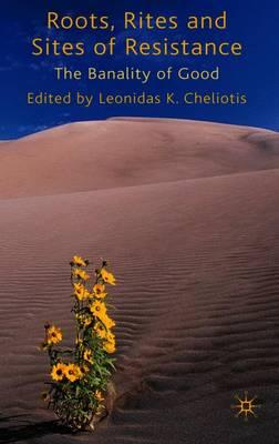 Roots, Rites and Sites of Resistance: The Banality of Good