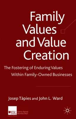 Family Values and Value Creation: The Fostering Of Enduring Values Within Family-Owned Businesses