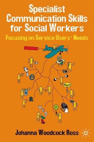 Specialist Communication Skills for Social Workers: Focusing on Service Users' Needs