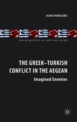 The Greek-Turkish Conflict in the Aegean: Imagined Enemies