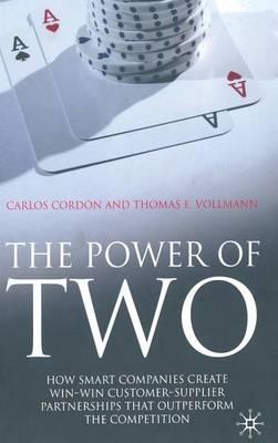 The Power of Two: How Smart Companies Create Win:Win Customer- Supplier Partnerships that Outperform the Competition
