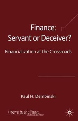 Finance: Servant or Deceiver?: Financialization at the Crossroads