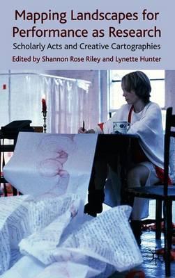 Mapping Landscapes for Performance as Research: Scholarly Acts and Creative Cartographies