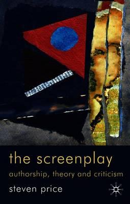 The Screenplay: Authorship, Theory and Criticism