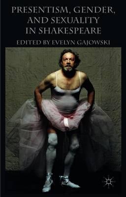 Presentism, Gender, and Sexuality in Shakespeare