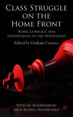 Class Struggle on the Home Front: Work, Conflict, and Exploitation in the Household