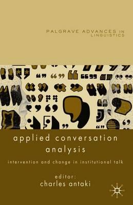 Applied Conversation Analysis: Intervention and Change in Institutional Talk