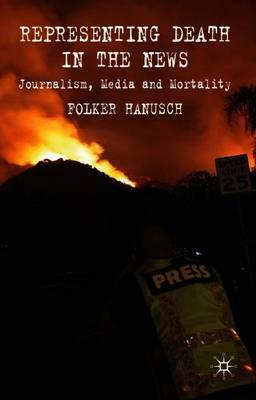 Representing Death in the News: Journalism, Media and Mortality