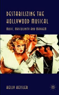 Destabilizing the Hollywood Musical: Music, Masculinity and Mayhem