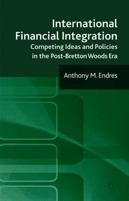 International Financial Integration: Competing Ideas and Policies in the Post-Bretton Woods Era