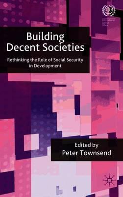 Building Decent Societies: Rethinking the Role of Social Security in Development