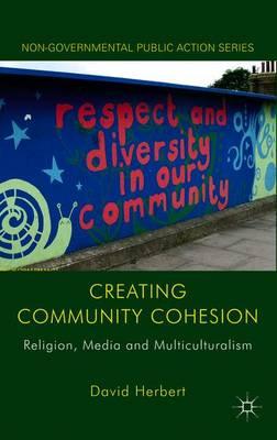Creating Community Cohesion: Religion, Media and Multiculturalism