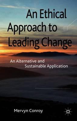 An Ethical Approach to Leading Change: An Alternative and Sustainable Application
