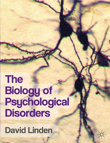 The Biology of Psychological Disorders