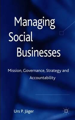 Managing Social Businesses: Mission, Governance, Strategy and Accountability