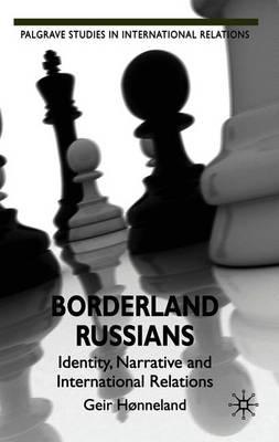 Borderland Russians: Identity, Narrative and International Relations