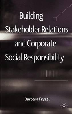 Building Stakeholder Relations and Corporate Social Responsibility