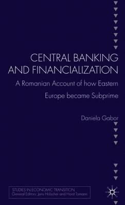Central Banking and Financialization: A Romanian Account of how Eastern Europe became Subprime