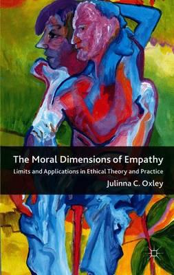 The Moral Dimensions of Empathy: Limits and Applications in Ethical Theory and Practice