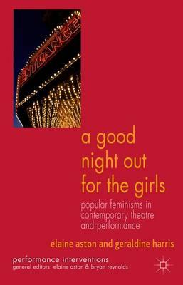 A Good Night Out for the Girls: Popular Feminisms in Contemporary Theatre and Performance