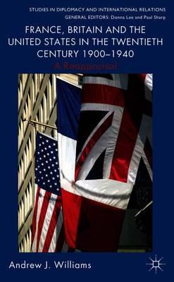 France, Britain and the United States in the Twentieth Century 1900 – 1940: A Reappraisal