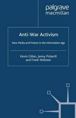 Anti-War Activism: New Media and Protest in the Information Age