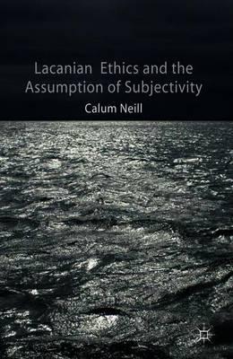 Lacanian Ethics and the Assumption of Subjectivity