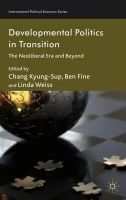 Developmental Politics in Transition: The Neoliberal Era and Beyond