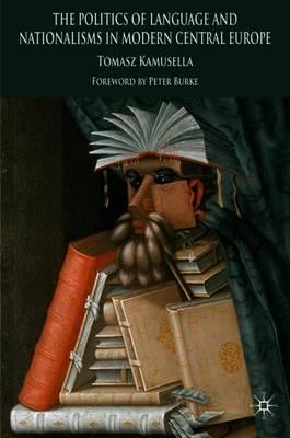 The Politics of Language and Nationalism in Modern Central Europe