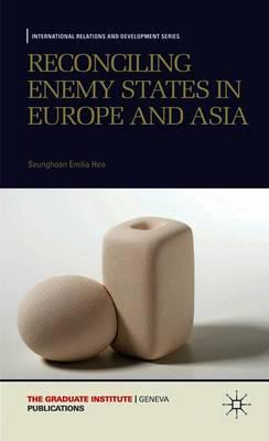 Reconciling Enemy States in Europe and Asia