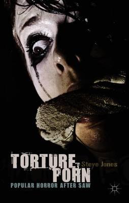 Torture Porn: Popular Horror after Saw