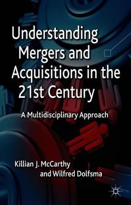 Understanding Mergers and Acquisitions in the 21st Century: A Multidisciplinary Approach